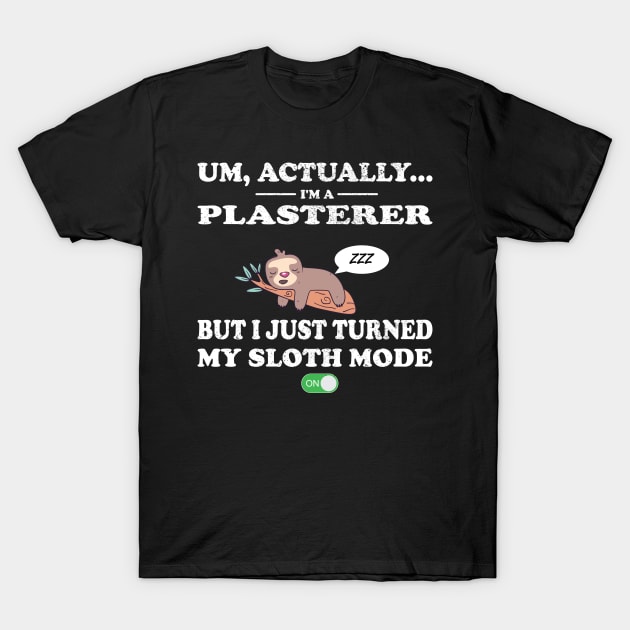 plasterer sloth mode on T-Shirt by rohint2